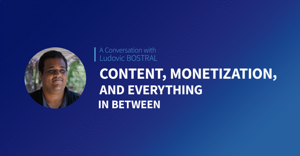 A Conversation with Ludovic Bostral: Content, Monetization, and Everything in Between